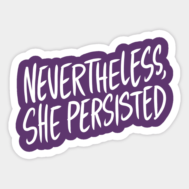 Nevertheless, She Persisted Sticker by Adamtots